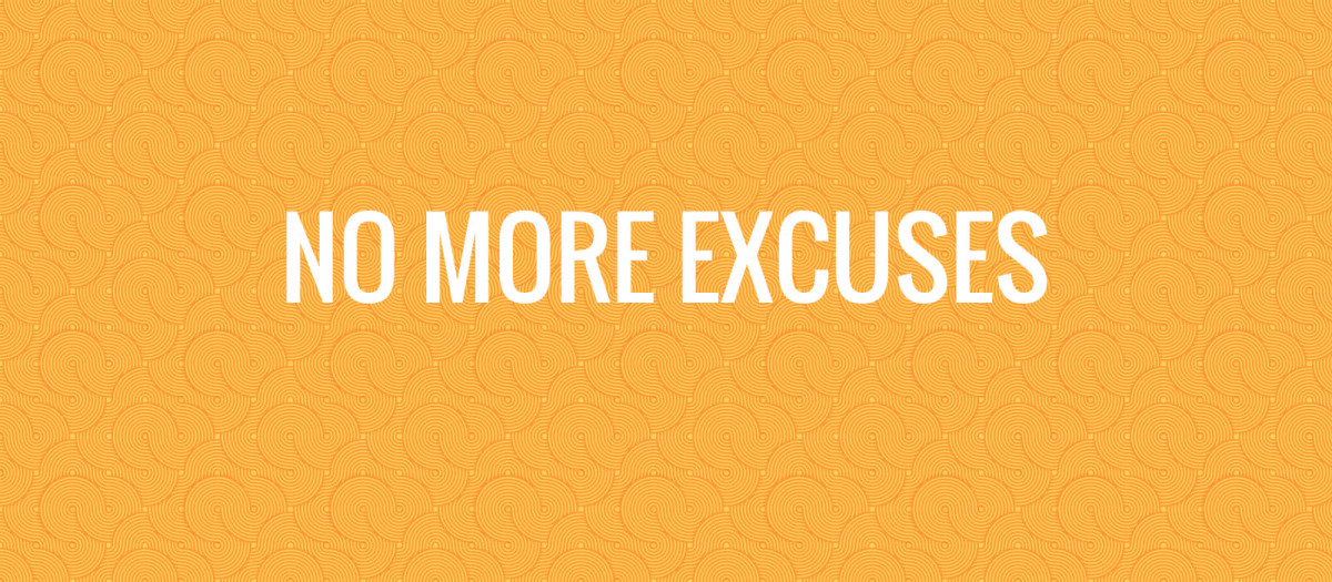 14 Excuses We Need To Stop Using NOW